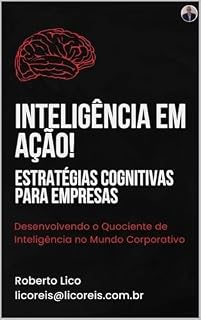 Livro Inteligência em Ação! Estratégias Cognitivas para Empresas: Desenvolvendo o Quociente de Inteligência no Mundo Corporativo.
