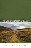 The Life and Death of Poetry: Poems
