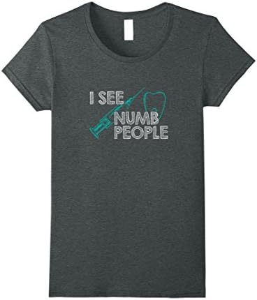 Womens I See Numb People Dentist Dental Tee Shirt Small Dark Heather