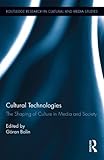 Cultural Technologies : The Shaping of Culture in Media and Society, , 0415893119