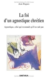 La  foi d'un agnostique chrétien