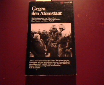 Gegen Den Atomstaat / 300 Fotodokumente von Günter Zint. Mit Texten von Wolf Biermann, Otto Köhler, Klaus Traube und Günter Wallraff