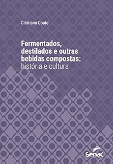 Livro Fermentados, destilados e outras bebidas compostas: história e cultura (Série Universitária)