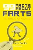99 Facts about Farts: The Ultimate Fun Fact Book (Fun Fact Books) (Volume 1)