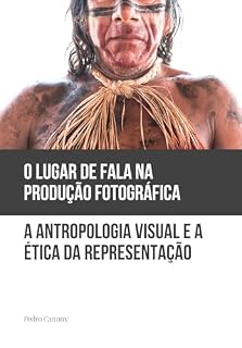 Livro O Lugar de Fala na Produção Fotográfica: Antropologia Visual e a Ética da Representação