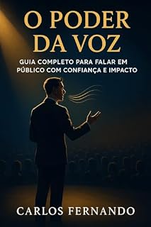 Livro O Poder da Voz: Guia Completo para Falar em Público com Confiança e Impacto