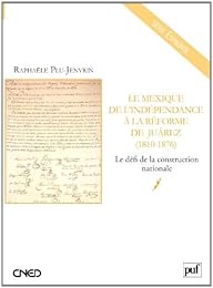 Le  Mexique, de l'indépendance à la réforme de Juárez