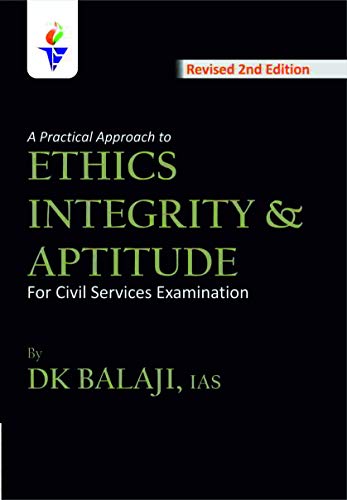 A PRACTICAL APPROACH TO ETHICS INTEGRITY APTITUDE FOR CIVIL SERVICES EXAMINATION