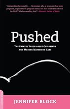 Pushed: The Painful Truth About Childbirth and Modern Maternity Care