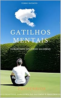 Gatilhos Mentais, conselhos segundo Salomão (Salmos, Provérbios e Sabedoria Bíblica. Livro 8)
