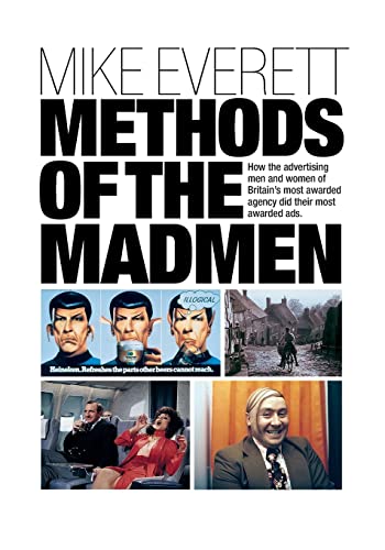 Methods of the Madmen: How the advertising men and women of Britain's most awar…