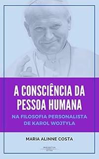Livro A CONSCIÊNCIA DA PESSOA HUMANA: NA FILOSOFIA PERSONALISTA DE KAROL WOJTYLA