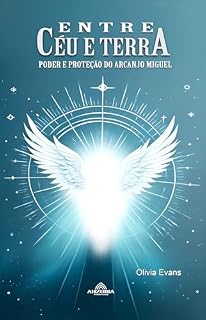 Livro Entre Céu e Terra : Poder e Proteção do Arcanjo Miguel