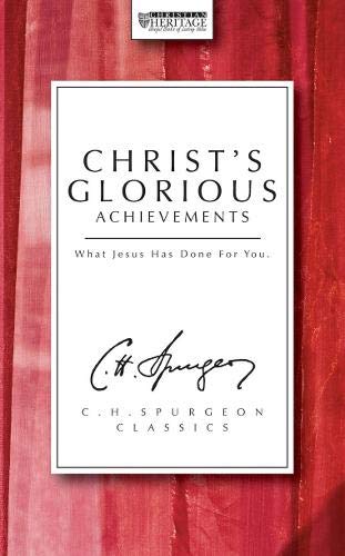 Christ's Glorious Achievements (The Spurgeon Collection) by C.H. Spurgeon