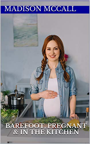 Amazon Com Barefoot Pregnant In The Kitchen Ebook Madison