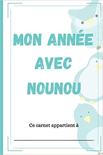 Mon Annee Avec Nounou Carnet De Liaison Parents Nounous Pour Les Echanges Quotidiens Suivi De Bebe Chez La Nounou A La Mam A La Creche French Edition Dupont Andrea
