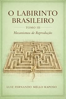 Livro O Labirinto Brasileiro - Tomo III: Mecanismos de Reprodução (Série O Labirinto Brasileiro)