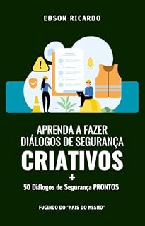 Livro Aprenda a fazer Diálogos de Segurança Criativos: + 50 Diálogos de Segurança PRONTOS