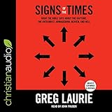 Signs of the Times: What the Bible Says About the Rapture, Antichrist, Armageddon, Heaven, and Hell by 
