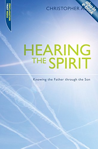 Hearing the Spirit: Knowing the Father through the Son. (Proclamation Trust)