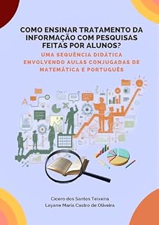 Livro COMO ENSINAR TRATAMENTO DA INFORMAÇÃO COM PESQUISAS FEITAS POR ALUNOS? : UMA SEQUÊNCIA DIDÁTICA ENVOLVENDO AULAS CONJUGADAS DE MATEMÁTICA E PORTUGUÊS