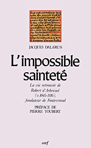 L'impossible sainteté: La vie retrouvée de Robert d'Arbrissel (v. 1045-1116) fondateur de Fontev by Jacques Dalarun (Paperback)