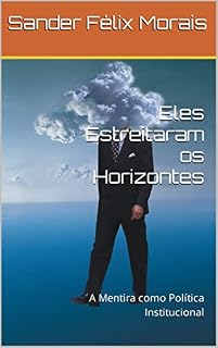 Livro Eles Estreitaram os Horizontes: A Mentira como Política Institucional