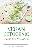 Vegan Ketogenic: Vegan Keto Recipes Giant Collection! The Best Low Carb Vegan Recipes: Vegan Ketogenic Classic Recipes, Desserts and Smoothies 135 recipes 3 Book Set, Vegan Ketogenic, Keto
