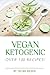 Vegan Ketogenic: Vegan Keto Recipes Giant Collection! The Best Low Carb Vegan Recipes: Vegan Ketogenic Classic Recipes, Desserts and Smoothies 135 recipes 3 Book Set, Vegan Ketogenic, Keto