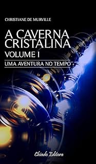 Livro A Caverna Cristalina - Volume I: Uma aventura no tempo