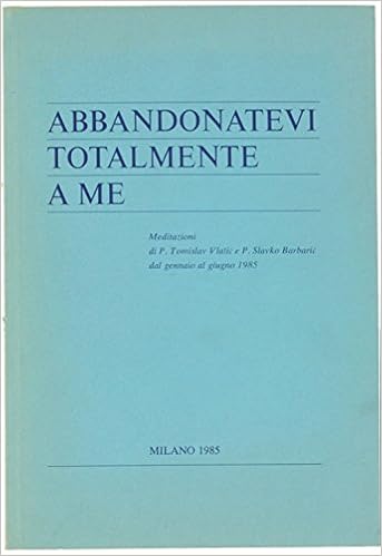 Abbandonatevi Totalmente A Me Meditazioni Di P Tomislav Vlasic E P Slavko Barbaric Dal Gennaio Al Giugno 1985 Vlasic Tomislav Barbaric Slavko Amazon Com Books