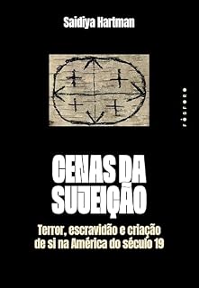 Livro Cenas da sujeição: terror, escravidão e criação de si na América do século 19