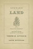 Steward of the Land: Selected Writings of Nineteenth-Century Horticulturist Thomas Affleck (The Hill by Thomas Affleck, Lake Douglas