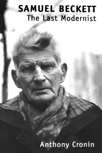 Samuel Beckett: The Last Modernist by Anthony Cronin
