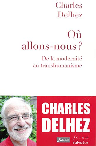 Où allons-nous ? : De la modernité au transhumanisme by 