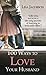 100 Ways to Love Your Husband: A Life-Long Journey of Learning to Love
