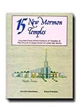 15 New Mormon Temples: Counted Cross-Stitch Patterns of Temples of the Church of Jesus Christ of Lat by