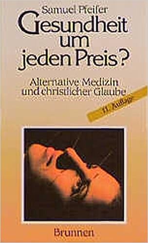 Gesundheit Um Jeden Preis Alternative Medizin Und Christlicher Glaube Pfeifer Samuel 9783765558313 Amazon Com Books