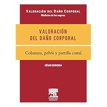 Valoración del daño corporal. Medicina de los seguros. Columna, pelvis y parrilla costal Valoración del daño corporal. Medicina de los seguros. Columna, pelvis y parrilla costal
