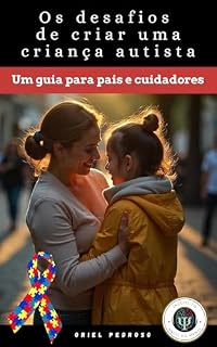 Livro Os desafios de criar uma criança autista: Um guia prático para pais e cuidadores