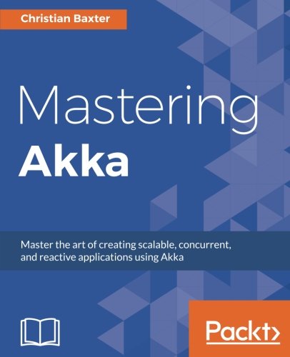 Mastering Akka by Christian Baxter