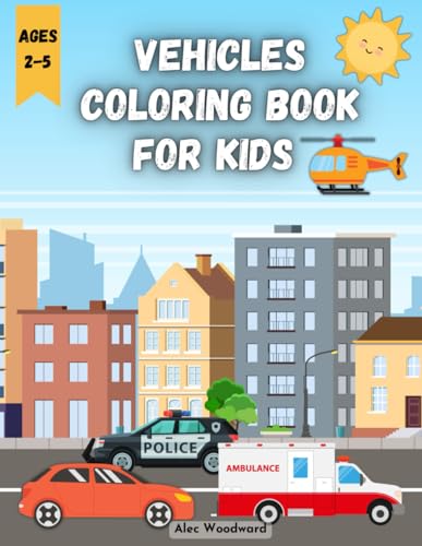 Vehicles Coloring Book For Kids Ages 2-5: Airplane, Helicopter, Truck, Excavato…