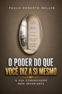 Livro O poder do que você diz a si mesmo: A sua forma de comunicação mais importante