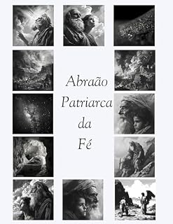 Livro Abraão Patriarca da Fé (Lições de Fé: Histórias e Ensinamentos dos Principais Personagens Bíblicos)