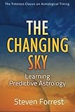 The Changing Sky: Learning Predictive Astrology by Steven Forrest