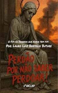 Livro Perdão Por Não Saber Perdoar: O Fim Da Jornada Que Nunca Tem Fim