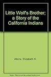 Little Wolf's Brother; a Story of the California Indians