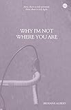 Why I'm Not Where You Are