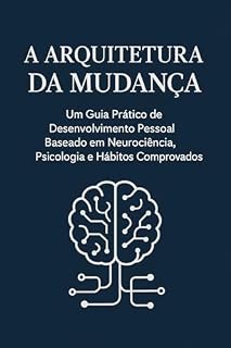 Livro A Arquitetura da Mudança: Um Guia Prático de Desenvolvimento Pessoal Baseado em Neurociência, Psicologia e Hábitos Comprovado