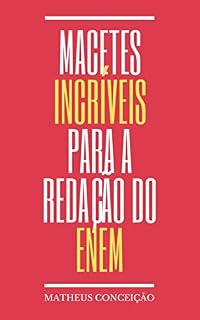 Livro MACETES INCRÍVEIS PARA A REDAÇÃO NOTA 1000 DO ENEM (REDAÇÃO PARA O ENEM E PARA CONCURSOS)